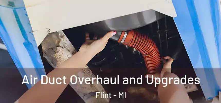Air Duct Overhaul and Upgrades Flint - MI