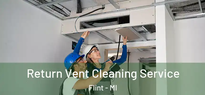 Return Vent Cleaning Service Flint - MI